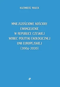Mniejszościowe kościoły ewangelickie w Republice Czeskiej wobec polityki ekologicznej Unii Europejskiej (2004–2020)