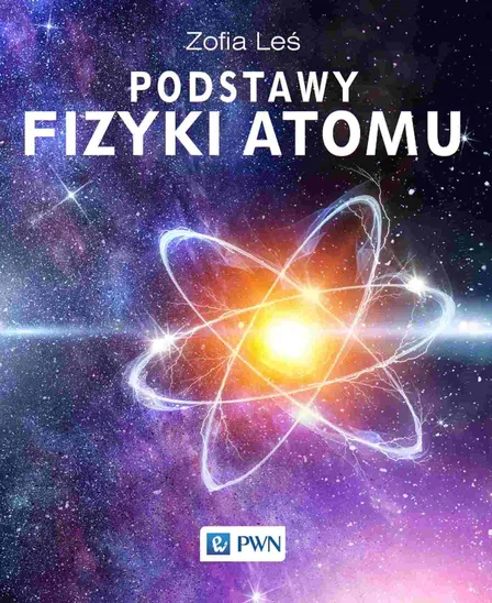 Podstawy Fizyki Atomu - Zofia Leś (Książka) - Księgarnia PWN