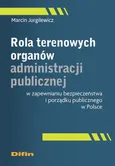 Rola terenowych organów administracji publicznej w zapewnianiu bezpieczeństwa i porządku publicznego w Polsce - Marcin Jurgilewicz