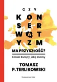 Czy konserwatyzm ma przyszłość? - Tomasz P. Terlikowski