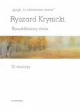 język, to obnażone serce Niezabliźniony świat 70 wierszy - Ryszard Krynicki