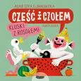 Cześć i czołem.Kluski z rosołem! - Agnieszka Elbanowska