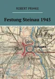 Festung Steinau 1945 - Robert Primke