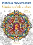 Mandala antystresowa Sekretne symbole w sztuce - Tamara Michałowska
