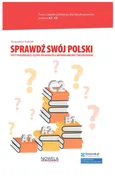 Sprawdź swój polski Testy poziomujące  z języka polskiego dla obcokrajowców z objaśnieniami Poziom - Bogusław Kubiak