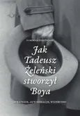 Jak Tadeusz Żeleński stworzył Boya Strategie, autokreacje, wizerunki - Dominika Niedźwiedź