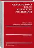 Nieruchomości rolne w praktyce notarialnej - Joanna Mikołajczyk