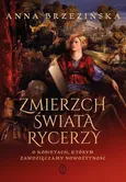 Zmierzch świata rycerzy - Anna Brzezińska