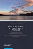 An der Schnittstelle zwischen Raum und Zeit Die Semantisierung von Ermland und Masuren in der deuts - Natalia Chodorowska-Jackiewicz