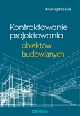 Kontraktowanie projektowania obiektów budowlanych - Andrzej Kosecki