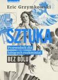 Sztuka. Przewodnik dla lubiących rozkminiać bez bólu - Eric Grzymkowski