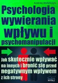 Psychologia wywierania wpływu i psychomanipulacji - Andrzej Stefańczyk