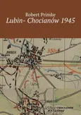 Lubin- Chocianów 1945 - Robert Primke