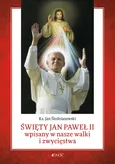 Święty Jan Paweł II wpisany w nasze walki i zwycięstwa - Outlet - Jan Śledzianowski