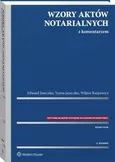 Wzory aktów notarialnych z komentarzem - Edward Janeczko