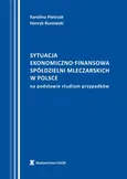 Sytuacja ekonomiczno-finansowa spółdzielni mleczarskich w Polsce na podstawie studium przypadków - Henryk Runowski