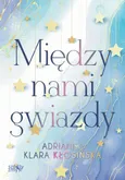 Między nami gwiazdy - Adrianna Klara Kłosińska