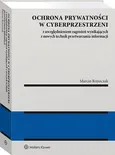 Ochrona prywatności w cyberprzestrzeni z uwzględnieniem zagrożeń wynikających z nowych technik przetwarzania informacji - Marcin Rojszczak