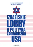 Izraelskie lobby a polityka zagraniczna USA - Mearsheimer John J.