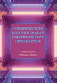 Cyberprzestrzeń jako pole zmagań o bezpieczeństwo informacyjne