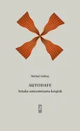 Autodafe. Sztuka unicestwiania książek - Michel Onfray