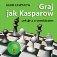 Graj jak Kasparow Lekcje z arcymistrzem - Garri Kasparow