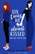 Six Times We Almost Kissed (And One Time We Did) - Tess Sharpe