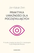 Praktyka uważności dla początkujących - Jon Kabat-Zinn