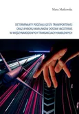 Determinanty podziału gestii transportowej oraz wyboru warunków dostaw incoterms w międzynarodowych tramsakcjach handlowych - Marta Mańkowska