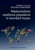 Międzynarodowa współpraca gospodarcza w warunkach kryzysu - Elżbieta Czarny