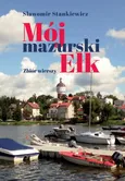 Mój mazurski Ełk. Zbiór wierszy - Sławomir Stankiewicz