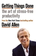 Getting Things Done The Art of stress-free productivity - David Allen