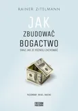 Jak zbudować bogactwo oraz jak je później zachować - Rainer Zitelmann