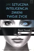 Jak sztuczna inteligencja zmieni twoje życie - Marek Tłuczek