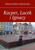 Kacper, Lucek i Ignacy - Jolanta Knitter-Zakrzewska