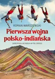 Pierwsza wojna polsko-indiańska. Ameryka łacińska w pół drogi - Roman Warszewski