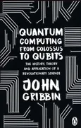Quantum Computing from Colossus to Qubits - John Gribbin
