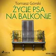 Życie psa na balkonie - Tomasz Górski