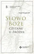 Słowo Boże czytane u źródeł. Komentarz do czytań niedzielnych na rok B - Paweł Trzopek
