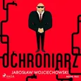 Ochroniarz - Jarosław Wojciechowski