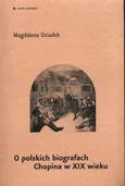 O polskich biografach Chopina w XIX wieku - Magdalena Dziadek