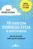 10 Sekretów dobrego życia w każdym wieku - Guy Robertson