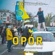 Opór. Ukraińcy wobec rosyjskiej inwazji - Paweł Pieniążek