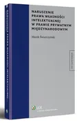 Naruszenie prawa własności intelektualnej w prawie prywatnym międzynarodowym - Marek Świerczyński