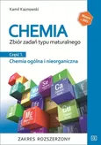 Chemia Zbiór zadań typu maturalnego Część  1 Chemia ogólna i nieorganiczna Zakres rozszerzony - Kamil Kaznowski