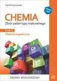 Chemia Zbiór zadań typu maturalnego Część 2 Chemia organiczna Zakres rozszerzony - Kamil Kaznowski
