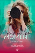 Focus on the moment - Marta Cyrkiel