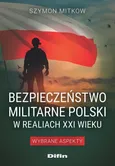 Bezpieczeństwo militarne Polski w realiach XXI wieku - Szymon Mitkow
