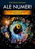 Ale Numer! Podręcznik skutecznego wykorzystania numerologicznej energii liczb w Twoim życiu - Sujkowska Beata