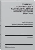 Trybunał Konstytucyjny na straży wartości konstytucyjnych 1986-2016 - Andrzej Szmyt